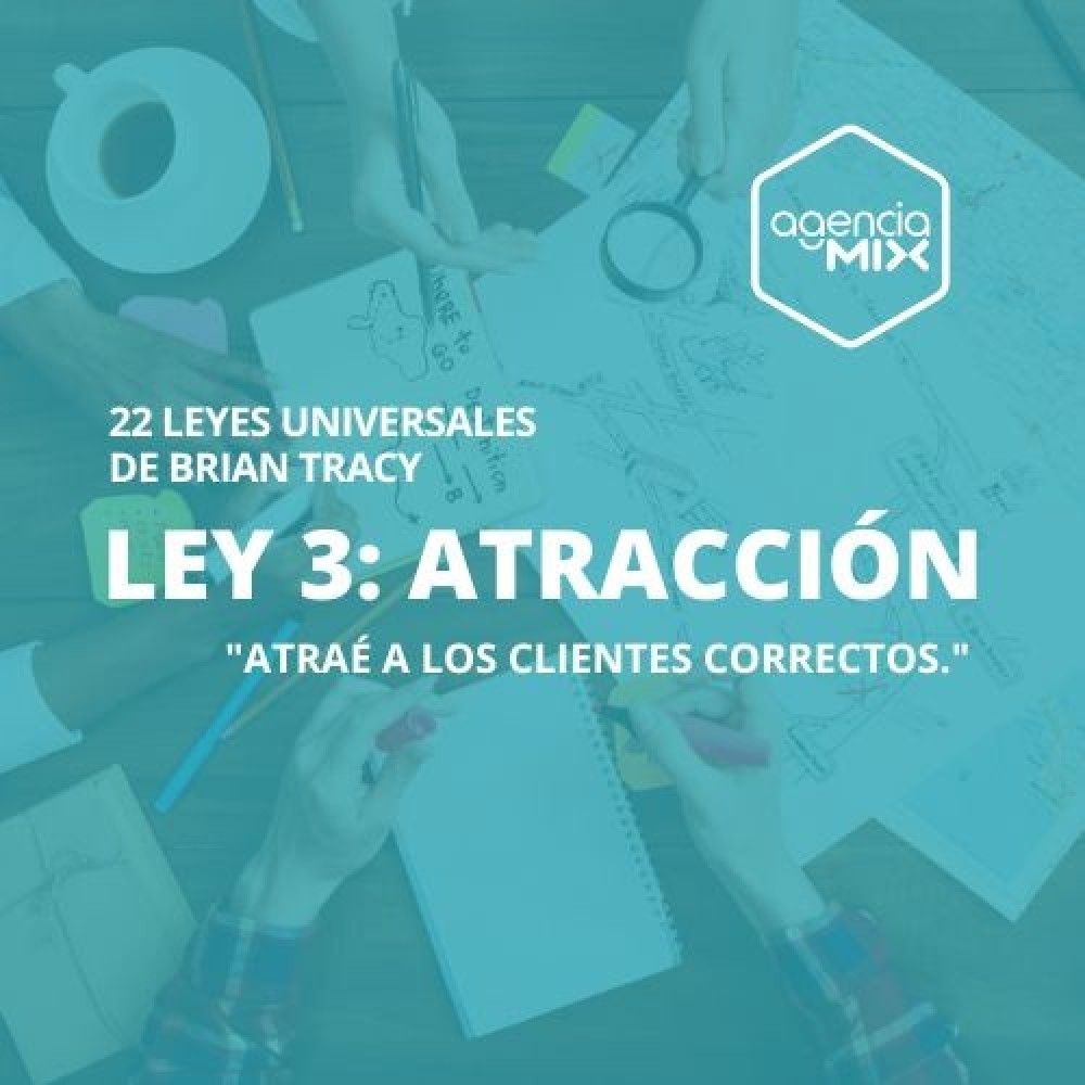3. Atraé a los clientes correctos: La Ley de la Atracción