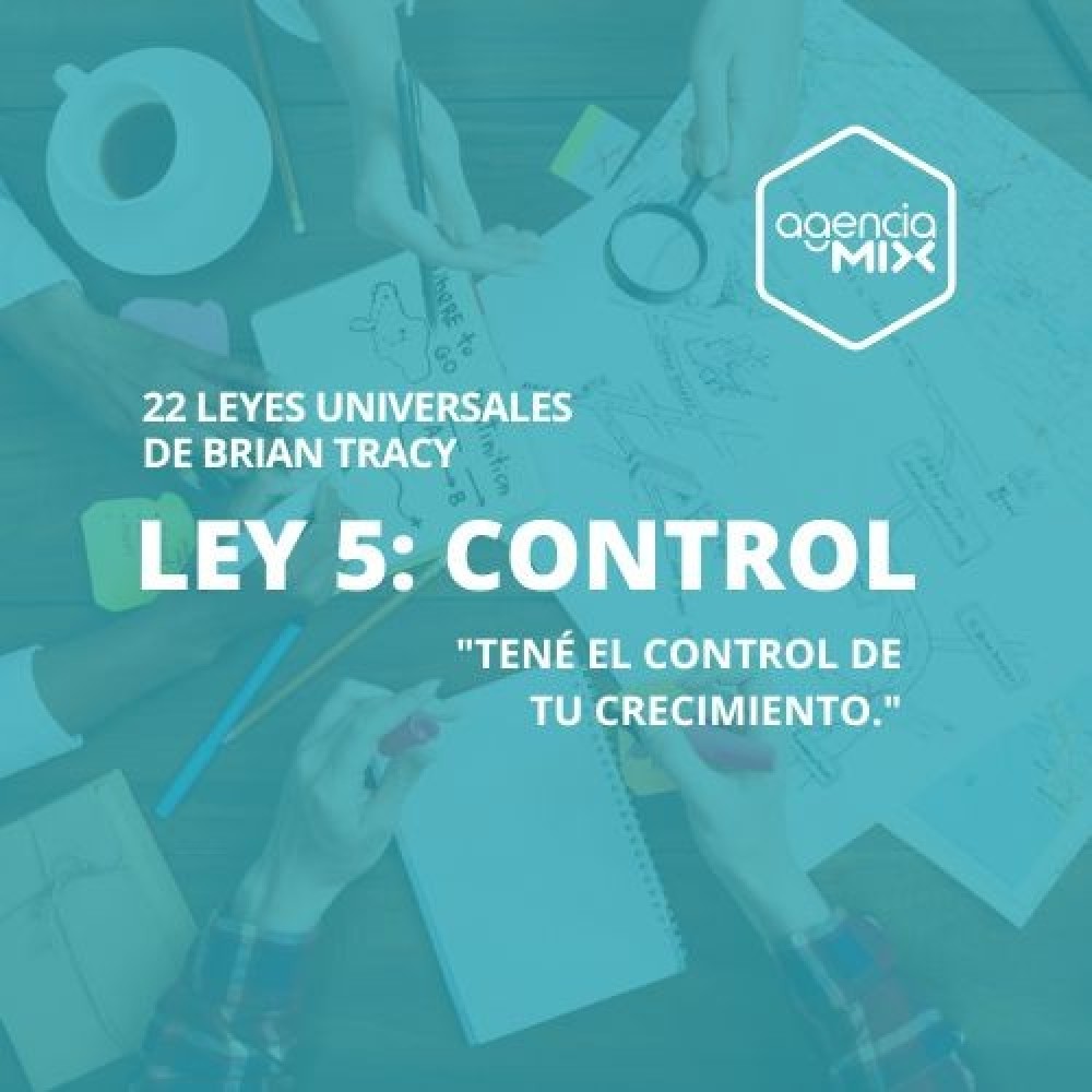 5. Tené el control de tu crecimiento: La Ley del Control aplicada al marketing