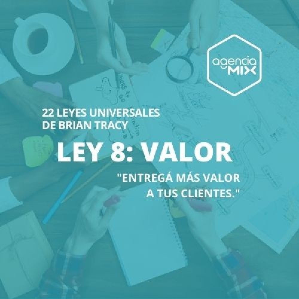 8. Entregá más valor a tus clientes: La Ley del Valor aplicada al marketing