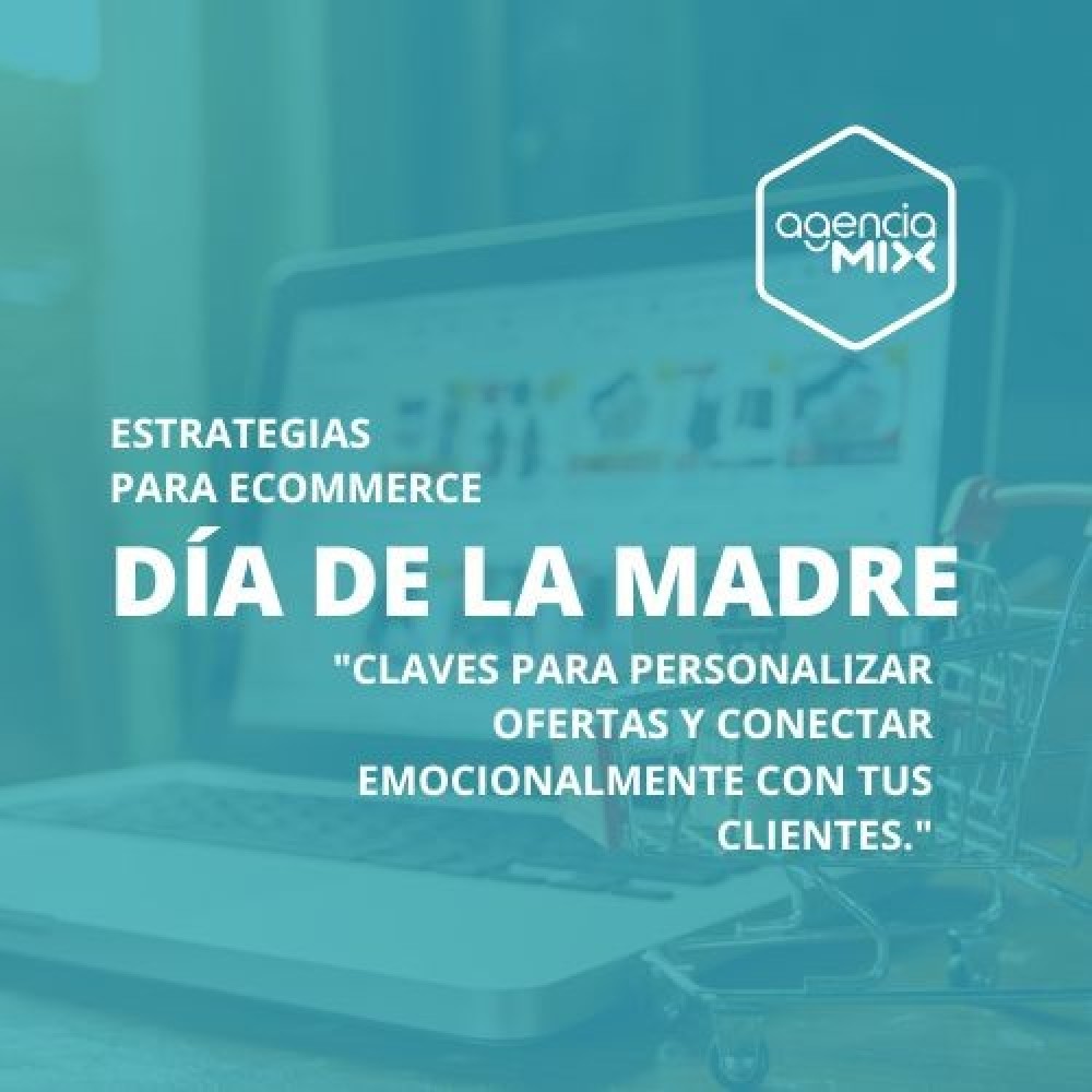 Día de la Madre: Claves para personalizar ofertas y conectar emocionalmente con tus clientes
