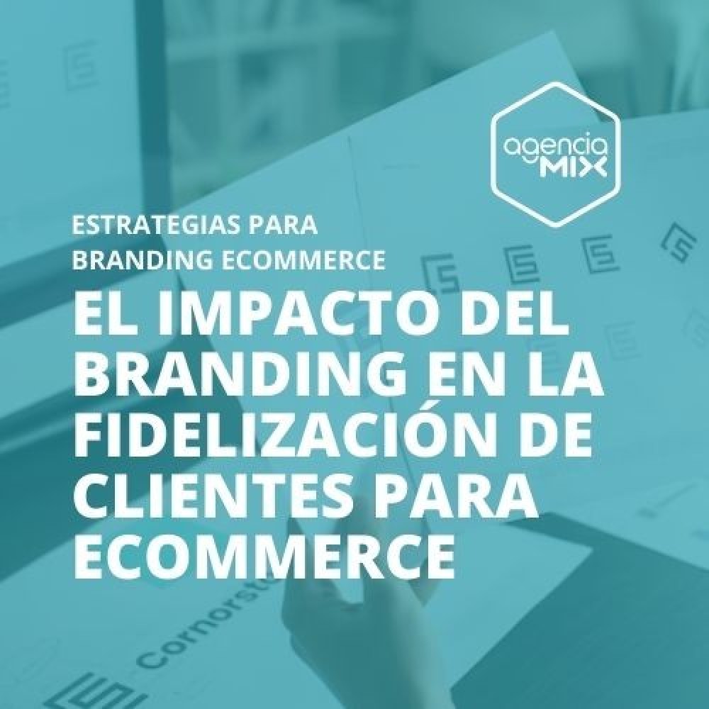 El impacto del branding en la fidelización de clientes para ecommerce