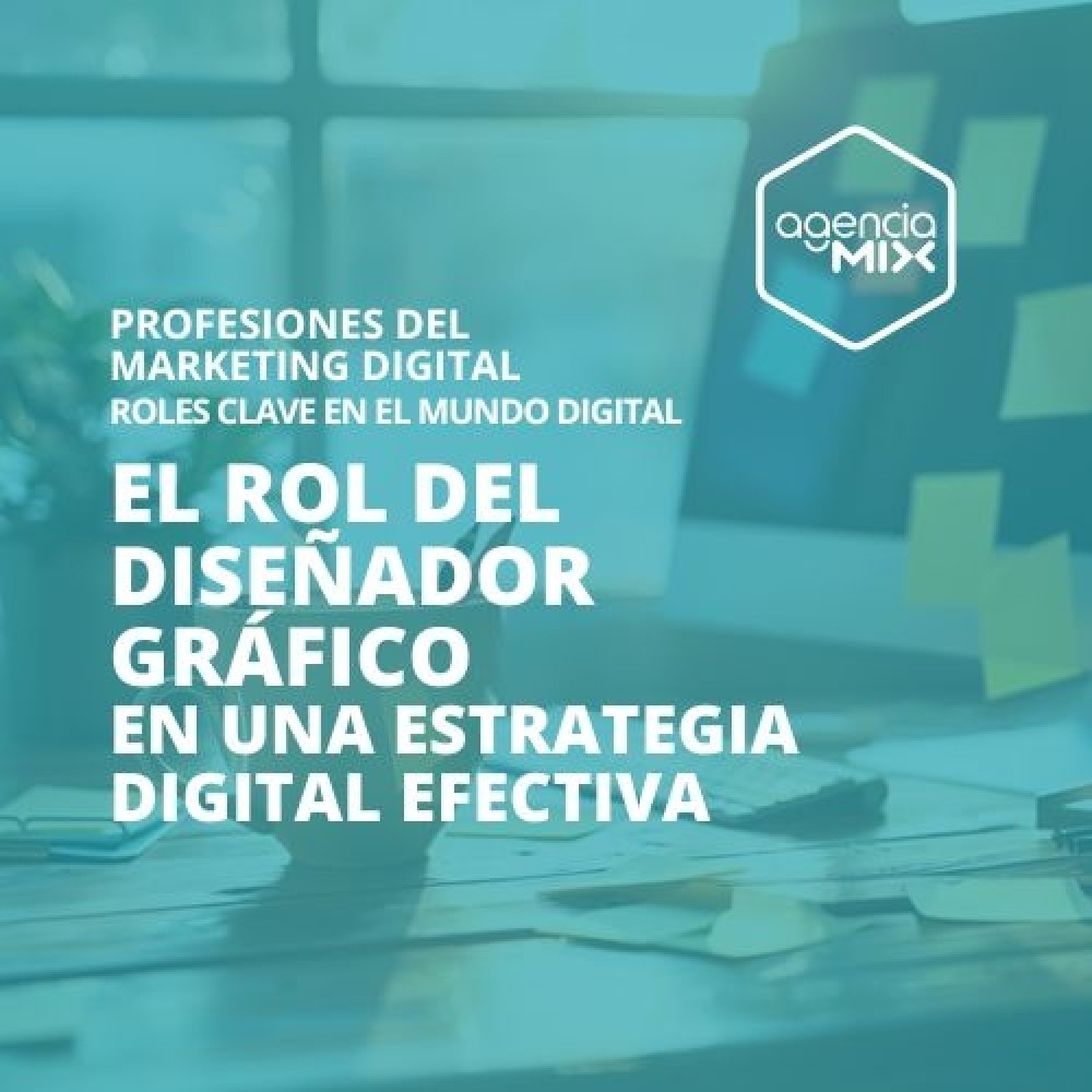 El rol del Diseñador Gráfico en una estrategia digital efectiva