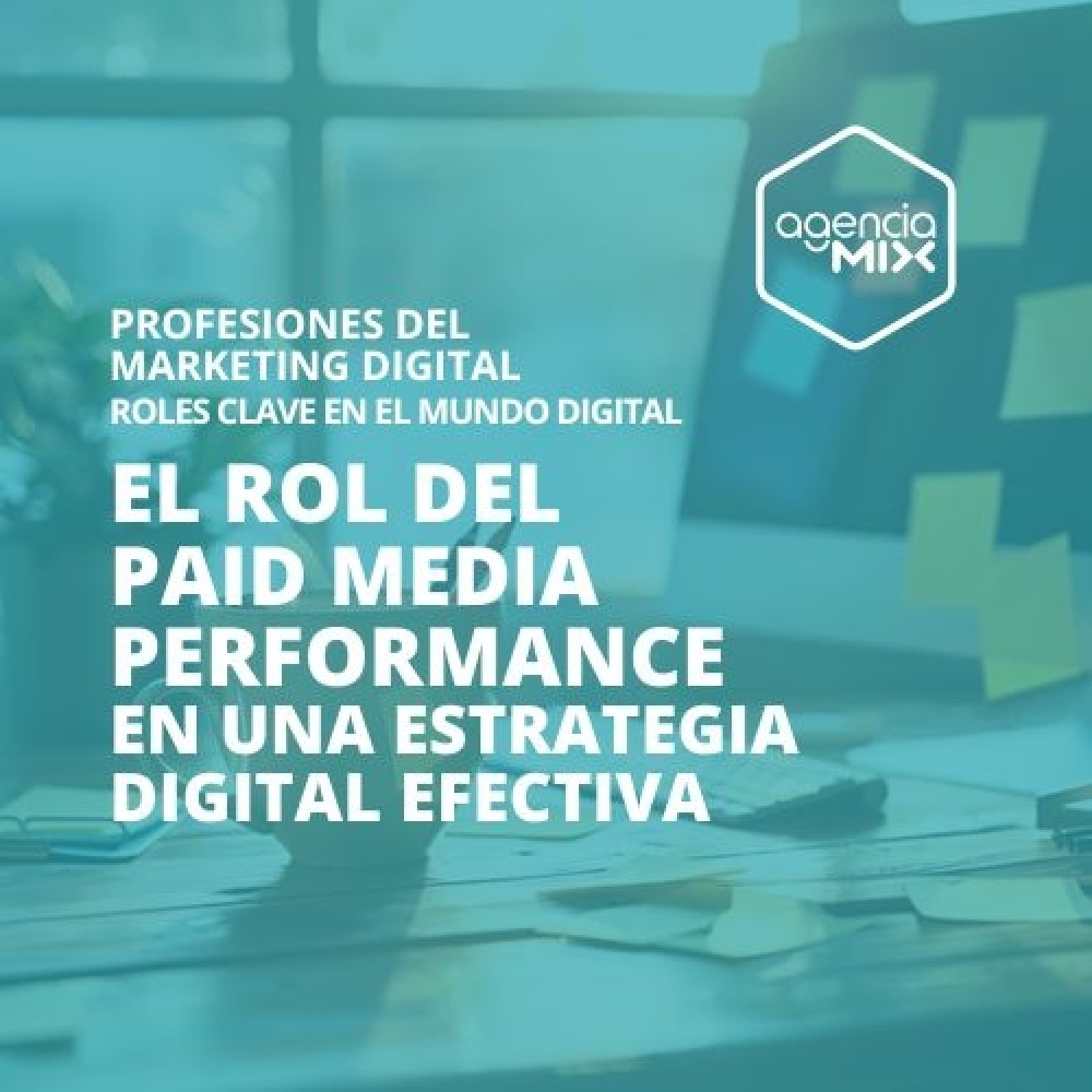 El rol del Paid Media Performance en una estrategia digital efectiva